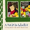 A Tulip in Winter: A Story About Folk Artist Maud Lewis