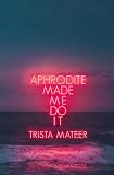 Aphrodite Made Me Do It