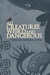 All Creatures Weird and Dangerous (45) (GWE Creative Non-Fiction)