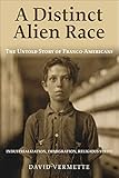 A Distinct Alien Race The Untold Story Of Francoamericans Industrialization Immigration Religious Strife