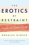 The Erotics Of Restraint Essays On Literary Form