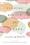 Finding Refuge in Canada: Narratives of Dislocation (Global Peace Studies)
