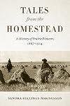 Tales from the Homestead: A History of Prairie Pioneers, 1867–1914