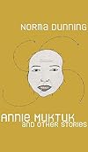 Annie Muktuk and Other Stories (Robert Kroetsch Series)
