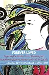 Forever Loved: Exposing the Hidden Crisis of Missing and Murdered Indigenous Women and Girls in Canada