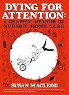 Dying for Attention: A Graphic Memoir of Nursing Home Care