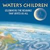 Water's Children: Celebrating the Resource That Unites Us All