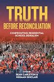 Truth Before Reconciliation: Confronting Residential School Denialism