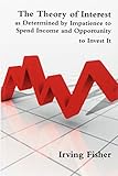 The Theory Of Interest As Determined By Impatience To Spend Income And Opportunity To Invest It