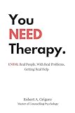You NEED Therapy. EMDR: Real People, With Real Problems, Getting Real Help