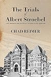 The Trials of Albert Stroebel: Love, Murder and Justice at the End of the Frontier