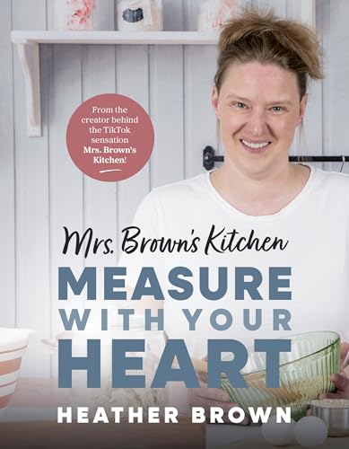 Mrs. Brown’s Kitchen: Measure with Your Heart