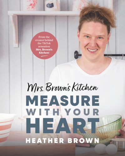 Mrs. Brown's Kitchen: Measure with Your Heart