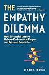 The Empathy Dilemma: How Successful Leaders Balance Performance, People, and Personal Boundaries