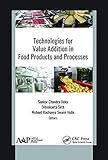 Technologies for Value Addition in Food Products and Processes/