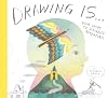 Drawing Is ...: Your Guide to Scribbled Adventures