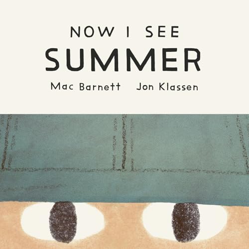 Now I See Summer by Mac Barnett, illustrated by Jon Klassen / by 64387