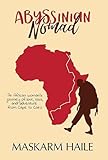 Abyssinian Nomad An African Womans Journey Of Love Loss Adventure From Cape To Cairo