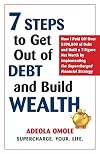 7 Steps to Get Out of Debt and Build Wealth: How I Paid Off Over $390,000 of Debt and Built a 7-Figure Net Worth by Implementing the Supercharged Financial Strategy