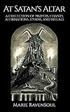 At Satans Altar A Collection Of Prayers Chants Affirmations Hymns And Rituals