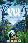 Northbound: Four Seasons of Solitude on Te Araroa