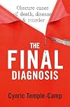 The Final Diagnosis: Obscure cases of death, disease & murder