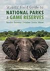 Stuarts' Field Guide to National Parks & Game Reserves – Namibia, Botswana, Zimbabwe, Zambia & Malawi (Struik Nature Field Guides)