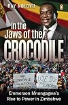 In the Jaws of the Crocodile: Emmerson Mnangagwa’s Rise to Power in Zimbabwe