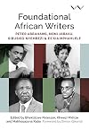 Foundational African Writers: Peter Abrahams, Noni Jabavu, Sibusiso Nyembezi and Esโkia Mphahlele