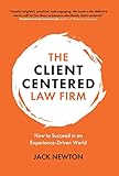 The Clientcentered Law Firm How To Succeed In An Experiencedriven World