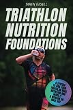 Triathlon Nutrition Foundations A System To Nail Your Triathlon Race Nutrition And Make It A Weapon On Race Day