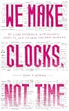 We Make Clocks, Not Time: My Lived Experience with Psychosis, Creativity, and the Ideas That Have Helped Me
