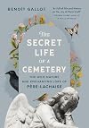 The Secret Life of a Cemetery: The Wild Nature and Enchanting Lore of P&egrave;re-Lachaise
