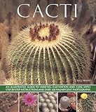 Cacti An Illustrated Guide To Varieties Cultivation And Care With Stepbystep Instructions And Over 160 Magnificent Photographs