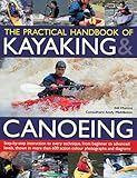 The Practical Handbook Of Kayaking Canoeing Stepbystep Instruction In Every Technique From Beginner To Advanced Levels Shown In More Than 700 Actionpacked Photographs And Diagrams