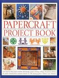 Papercraft Project Book 125 Stepbystep Papiermache Decoupage Paper Cutting Collage Decorative Effects Paper Construction Projects Shown In 700 Photographs
