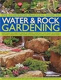 The Illustrated Practical Guide To Water Rock Gardening Everything You Need To Know To Design Construct And Plant Up A Rock Or Water Garden With Directories Of Suitable Plants And How To Grow Them
