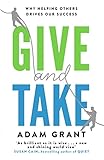 Give And Take Why Helping Others Drives Our Success