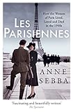 Les Parisiennes How The Women Of Paris Lived Loved And Died In The 1940s