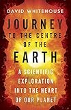 Journey To The Centre Of The Earth A Scientific Exploration Into The Heart Of Our Planet