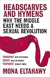 Headscarves And Hymens Why The Middle East Needs A Sexual Revolution