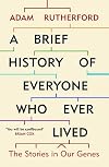 A Brief History of Everyone Who Ever Lived: The Human Story Retold Through Our Genes