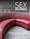 Sex and Buildings: Modern Architecture and the Sexual Revolution