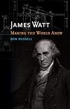 James Watt: Making the World Anew