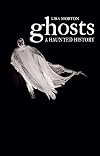 Ghosts: A Haunted History