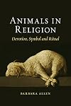 Animals in Religion: Devotion, Symbol and Ritual