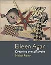Eileen Agar: Dreaming Oneself Awake
