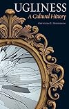 Ugliness: A Cultural History