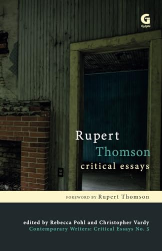 Rupert Thomson: Critical Essays (By: Iain Robinson,Rupert Thomson,John McAuliffe,Kaye Mitchell,Rebecca Pohl,Christopher Vardy,Robert Duggan,Rhona Gordon) cover