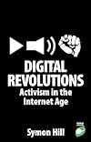 Digital Revolutions: Activism in the Internet Age